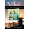 The Redemption Letters: From Death Row to Heaven: an Account of Salvation from the Darkest of Places