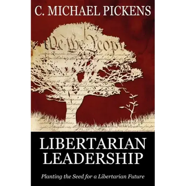 Libertarian Leadership: Planting the Seed for a Libertarian Future