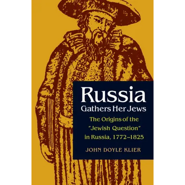 Russia Gathers Her Jews: The Origins of the Jewish Question in Russia, 1772-1825