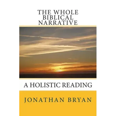 The Whole Biblical Narrative: A Holistic Reading