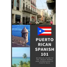 Puerto Rican Spanish 101: Bilingual Dictionary and Phrase Book for Spanish Learners and Travelers to Puerto Rico