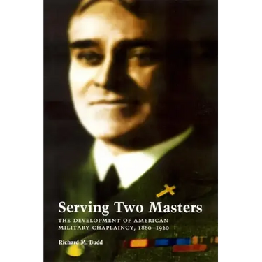 Serving Two Masters: The Development of American Military Chaplaincy, 1860-1920