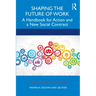 Shaping the Future of Work: A Handbook for Action and a New Social Contract