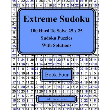 Extreme Sudoku Book Four: 100 Hard To Solve 25 x 25 Sudoku Puzzles With Solutions