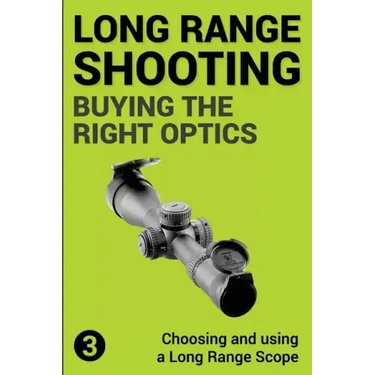 Precision Long Range Shooting And Hunting: Choosing and using a Long Range Rifle Scope