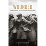 Wounded: A New History of the Western Front in World War I