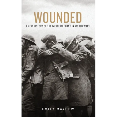 Wounded: A New History of the Western Front in World War I