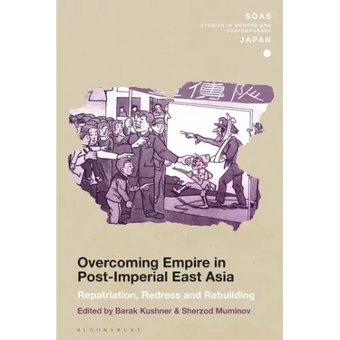 Overcoming Empire in Post-Imperial East Asia: Repatriation, Redress and Rebuilding