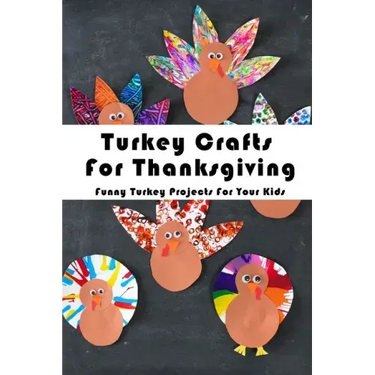 Turkey Crafts For Thanksgiving: Funny Turkey Projects For Your Kids: Thanksgiving Crafts Book