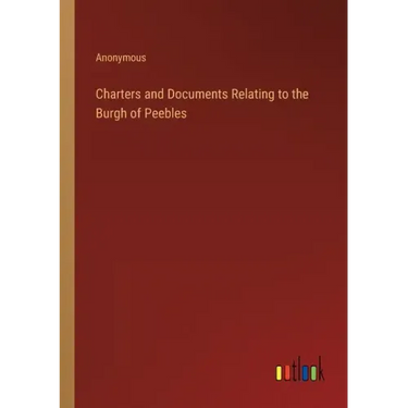 Charters and Documents Relating to the Burgh of Peebles