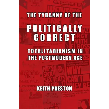 The Tyranny of the Politically Correct: Totalitarianism in the Postmodern Age