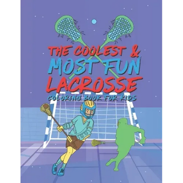 The Coolest Most Fun Lacrosse Coloring Book For Kids: 25 Fun Designs For Boys And Girls - Perfect For Young Children