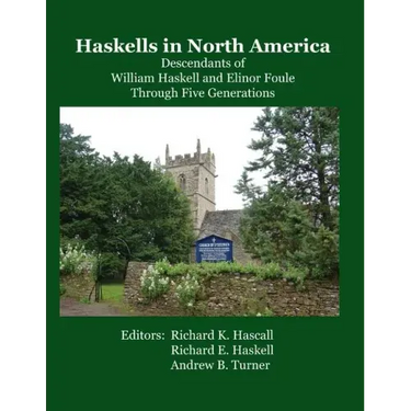 Haskells in North America: Descendants of William Haskell and Elinor Foule Through Five Generations