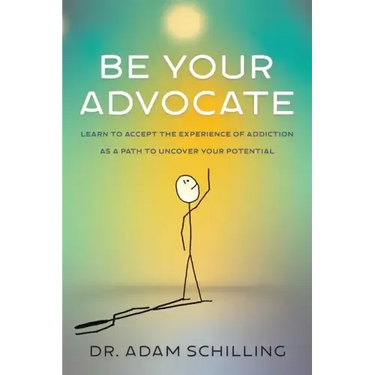 Be Your Advocate: Learn to Accept the Experience of Addiction as a Path to Uncover Your Potential