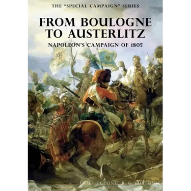 The Special Campaign Series: FROM BOULOGNE TO AUSTERLITZ: Napoleon's Campaign of 1805
