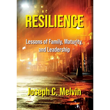 Resilience: Lessons of Family, Maturity, and Leadership