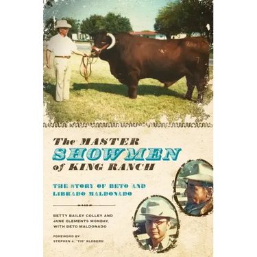 The Master Showmen of King Ranch: The Story of Beto and Librado Maldonado