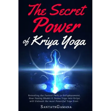The Secret Power Of Kriya Yoga: Revealing the Fastest Path to Enlightenment. How Fusing Bhakti & Jnana Yoga into Kriya will Unleash the most Powerful