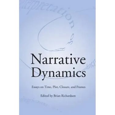 Narrative Dynamics: Essays on Time, Plot, Closure, and Frame