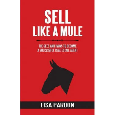 Sell Like A Mule: The Gees and Haws to Become a Successful Real Estate Agent