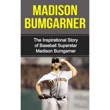 Madison Bumgarner: The Inspirational Story of Baseball Superstar Madison Bumgarner