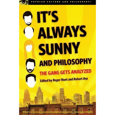 It's Always Sunny and Philosophy: The Gang Gets Analyzed