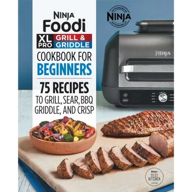 Ninja Foodi XL Pro Grill & Griddle Cookbook for Beginners: 75 Recipes to Grill, Sear, Bbq, Griddle, and Crisp