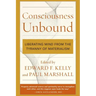 Consciousness Unbound: Liberating Mind from the Tyranny of Materialism
