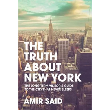 The Truth About New York: The Long-Term Visitor's Guide to the City That Never Sleeps