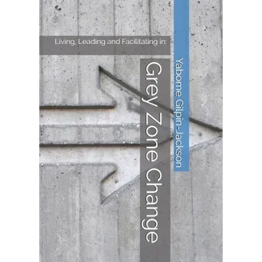 Grey Zone Change: Living, Leading and Facilitating in:
