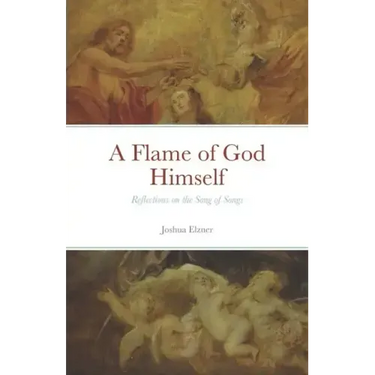 A Flame of God Himself: Reflections on the Song of Songs
