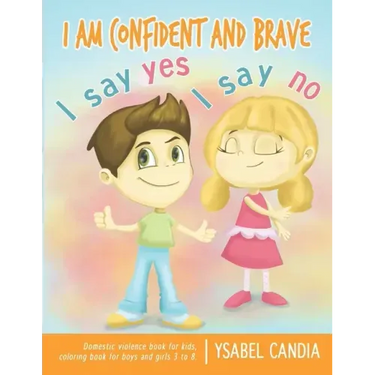 I am Confident and Brave. I say Yes I say No. Domestic Violence book for kids. Coloring book for girls and boys 3 to 8