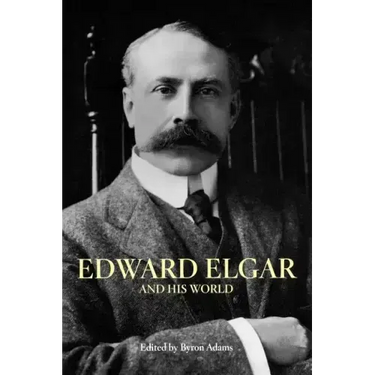 Edward Elgar and His World