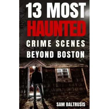 13 Most Haunted: Crime Scenes Beyond Boston