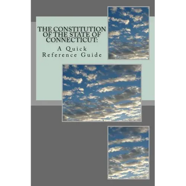 The Constitution of the State of Connecticut: A Quick Reference Guide
