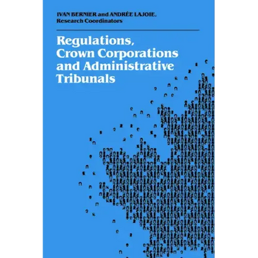 Regulations, Crown Corporations and Administrative Tribunals: Royal Commission