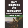 Learn Hungarian with Short Stories: Interlinear Hungarian to English