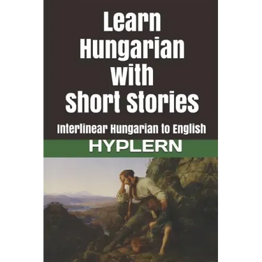Learn Hungarian with Short Stories: Interlinear Hungarian to English
