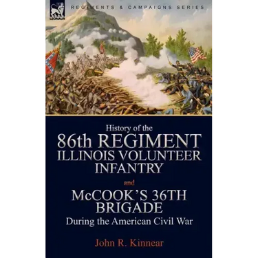 History of the Eighty-Sixth Regiment, Illinois Volunteer Infantry and McCook's 36th Brigade During the American Civil War