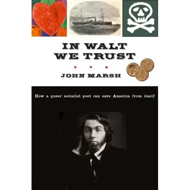 In Walt We Trust: How a Queer Socialist Poet Can Save America from Itself