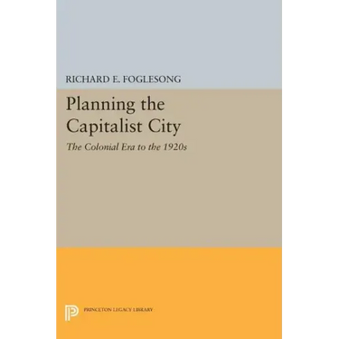 Planning the Capitalist City: The Colonial Era to the 1920s