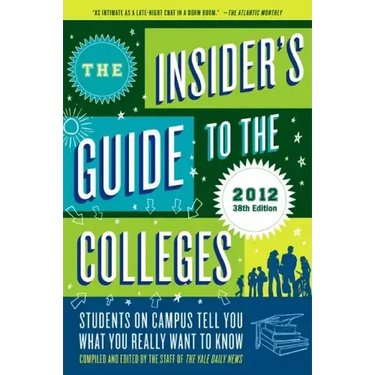 The Insider's Guide to the Colleges, 2012: Students on Campus Tell You What You Really Want to Know, 38th Edition