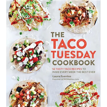 The Taco Tuesday Cookbook: 52 Tasty Taco Recipes to Make Every Week the Best Ever