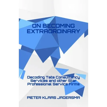 On Becoming Extraordinary: Decoding Tata Consultancy Services and other Star Professional Service Firms