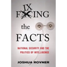 Fixing the Facts: National Security and the Politics of Intelligence