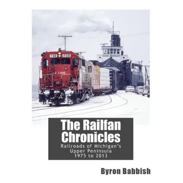 The Railfan Chronicles, Railroads of Michigan's Upper Peninsula, 1975 to 2013