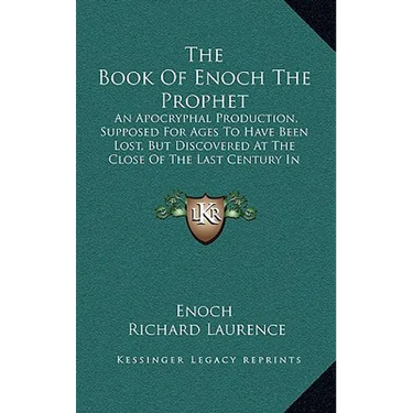 The Book Of Enoch The Prophet: An Apocryphal Production, Supposed For Ages To Have Been Lost, But Discovered At The Close Of The Last Century In Abys