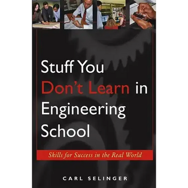 Stuff You Don't Learn in Engineering School: Skills for Success in the Real World