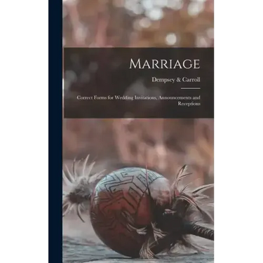 Marriage: Correct Forms for Wedding Invitations, Announcements and Receptions
