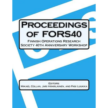 Proceedings Of FORS40 Finnish Operations Research Society 40 th Anniversary Workshop: Decision-making and Optimization